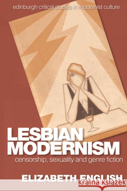 Lesbian Modernism: Censorship, Sexuality and Genre Fiction Elizabeth English 9780748693733 Edinburgh University Press