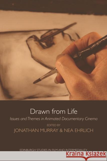 Drawn from Life: Issues and Themes in Animated Documentary Cinema Jonathan Murray, Nea Ehrlich 9780748694112 Edinburgh University Press