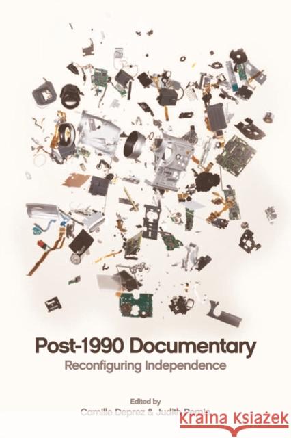 Post-1990 Documentary: Reconfiguring Independence Deprez, Camille 9780748694136