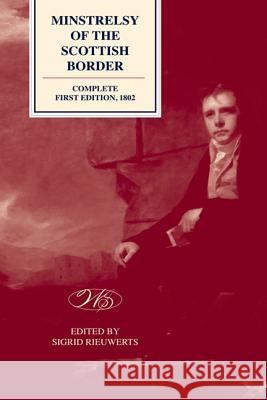 `Minstrelsy of the Scottish Border’, Second Edition, 1803, and Later Editions, 1806, 1810, 1812: 1803, and Later Editions, 1806, 1810, 1812 Sigrid Rieuwerts, Katherine Campbell, Emily Lyle 9780748694358