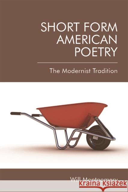Short Form American Poetry: The Modernist Tradition Montgomery, Will 9780748695324 Edinburgh University Press