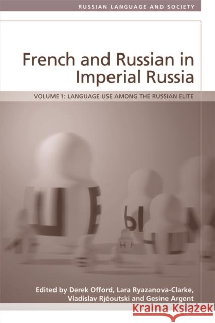 French and Russian in Imperial Russia: Language Use Among the Russian Elite Offord, Derek 9780748695515