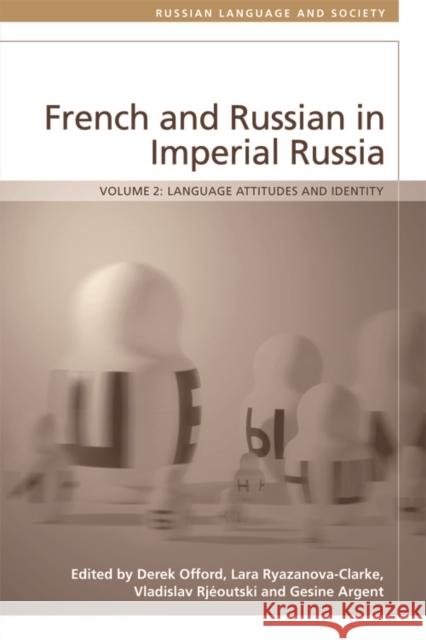 French and Russian in Imperial Russia: Language Attitudes and Identity Derek Offord Lara Ryazanova-Clarke Vladislav Rjeoutski 9780748695539