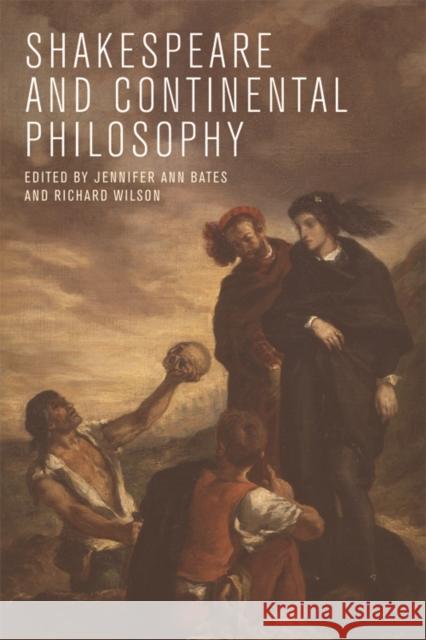 Shakespeare and Continental Philosophy Jennifer Bates, Richard Wilson 9780748695591