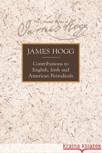 Contributions to English, Irish and American Periodicals James Hogg Adrian Hunter Barbara Leonardi 9780748695980 Edinburgh University Press