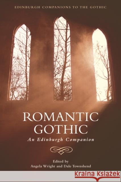 Romantic Gothic: An Edinburgh Companion Angela Townsh Wright Angela Wright Dale Townshend 9780748696741