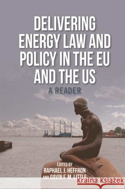 Delivering Energy Law and Policy in the Eu and the Us: A Reader Heffron, Raphael J. 9780748696789 Edinburgh University Press