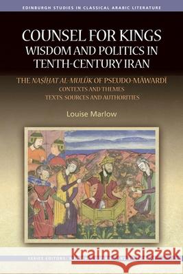 Counsel for Kings: Wisdom and Politics in Tenth-Century Iran L. Marlow 9780748697564 Edinburgh University Press