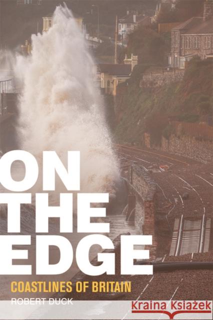 On the Edge: Coastlines of Britain Duck, Robert 9780748697618