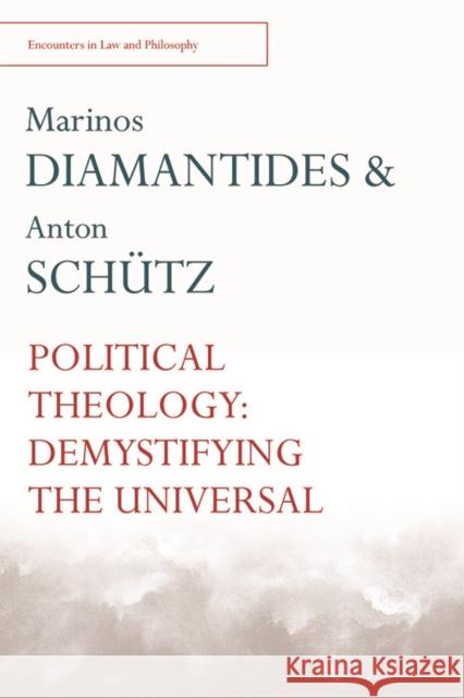 Political Theology: Demystifying the Universal Marinos Diamantides, Anton Schütz 9780748697779 Edinburgh University Press