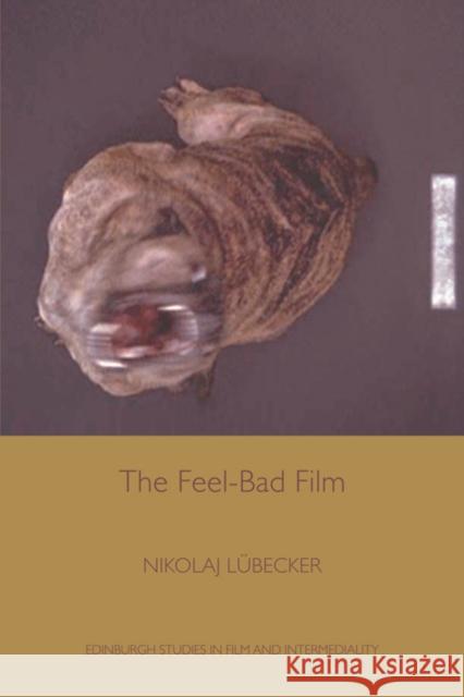 The Feel-Bad Film Nikolaj Lubecker 9780748697977 Edinburgh University Press