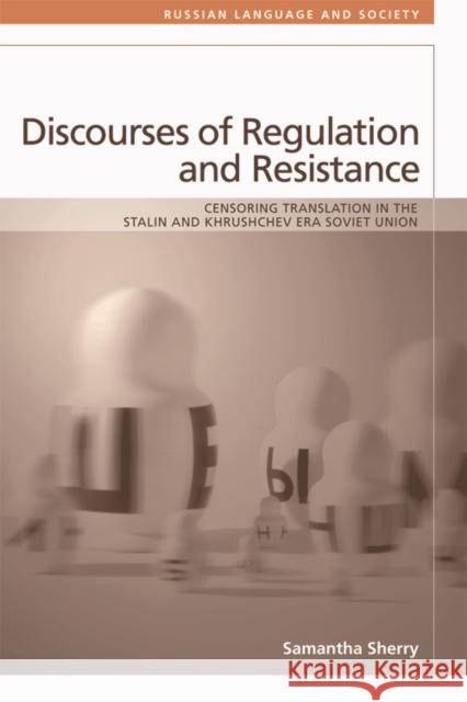 Discourses of Regulation and Resistance: Censoring Translation in the Stalin and Khrushchev Era Soviet Union Sherry, Samantha 9780748698028 Edinburgh University Press