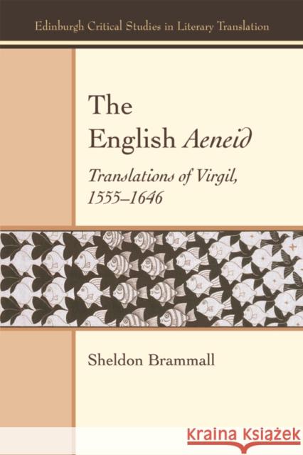 The English Aeneid: Translations of Virgil 1555-1646 Sheldon Brammall 9780748699087 Edinburgh University Press
