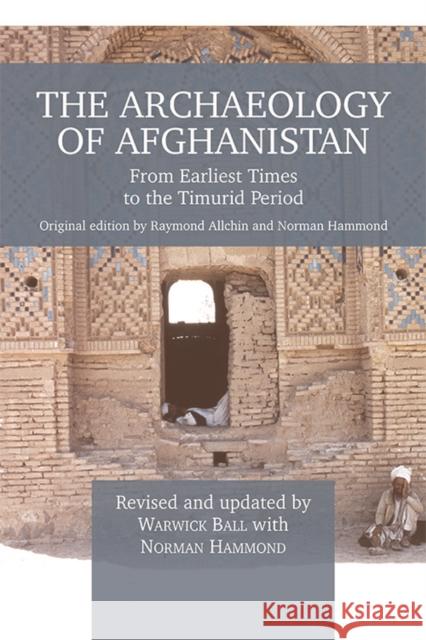 The Archaeology of Afghanistan: From Earliest Times to the Timurid Period: New Edition F. R. Allchin Norman Hammond Warwick Ball 9780748699179