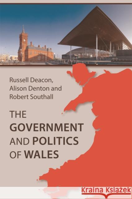 The Government and Politics of Wales Russell Deacon Alison Denton Robert Southall 9780748699735 Edinburgh University Press