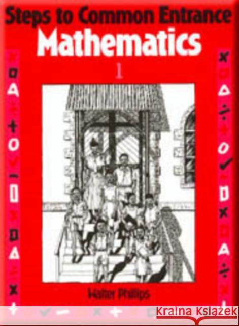 Steps to Common Entrance Mathematics 1 Walter Phillips 9780748701094 NELSON THORNES LTD