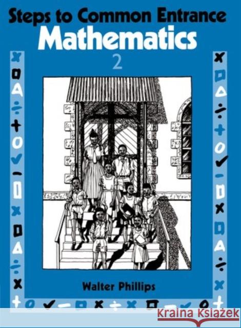Steps to Common Entrance Mathematics 2 Walter Phillips 9780748701100 NELSON THORNES LTD