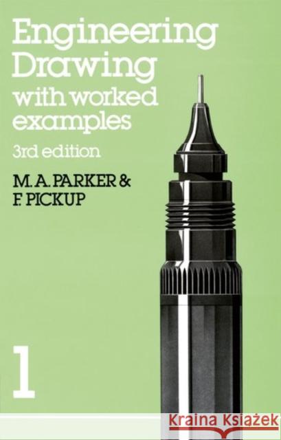 Engineering Drawing with worked examples 1 F. Pickup M. A. Parker 9780748703111 NELSON THORNES LTD