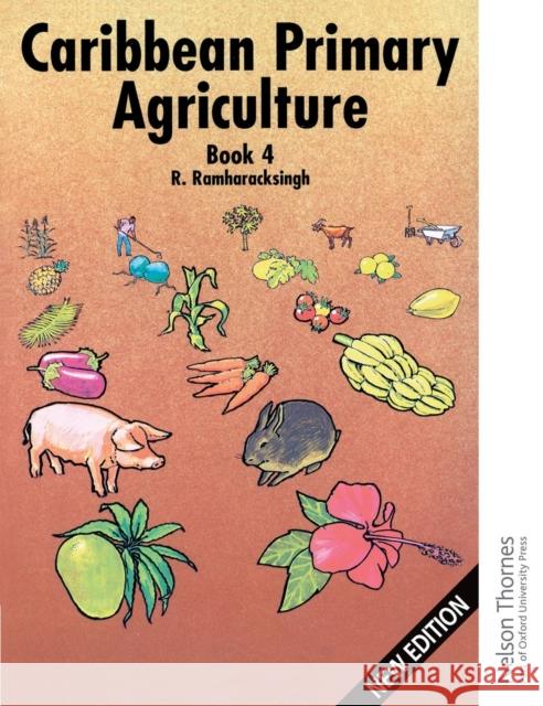 Caribbean Primary Agriculture - Book 4 R. Ramharacksingh 9780748772193 NELSON THORNES LTD