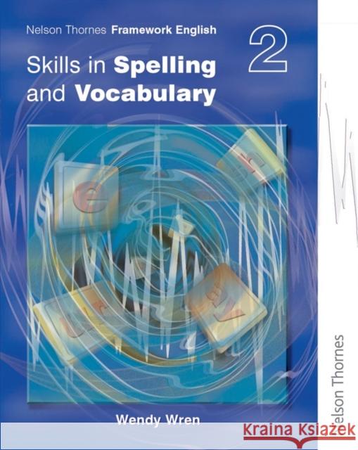Nelson Thornes Framework English Skills in Spelling and Vocabulary 2 Wendy Wren 9780748777907