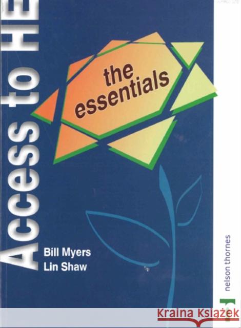 Access to Higher Education : The Essentials Bill Myers Lin Shaw 9780748785827 NELSON THORNES LTD