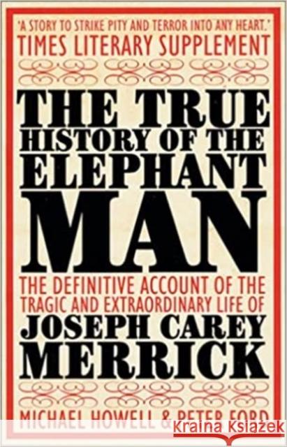 The True History of the Elephant Man Peter Ford, Michael Howell 9780749005160