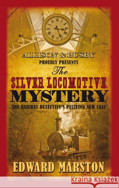 The Silver Locomotive Mystery: The bestselling Victorian mystery series Edward Marston 9780749007782 Allison & Busby