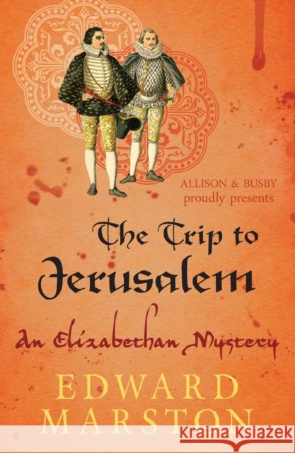 The Trip to Jerusalem: The dramatic Elizabethan whodunnit Edward Marston 9780749010232