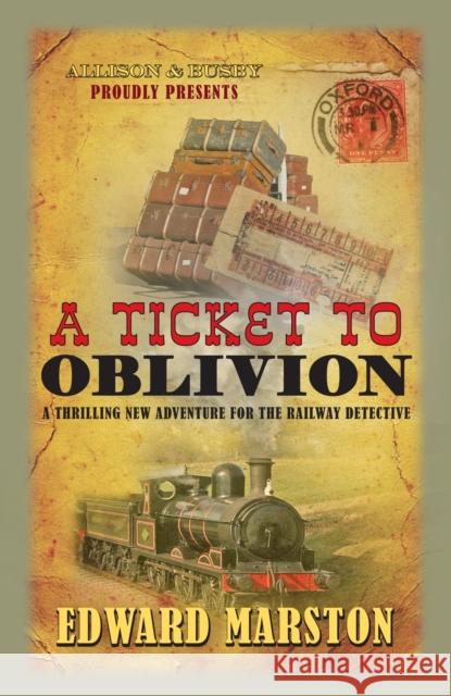 A Ticket to Oblivion: A puzzling mystery for the Railway Detective Edward Marston 9780749018566 Allison & Busby