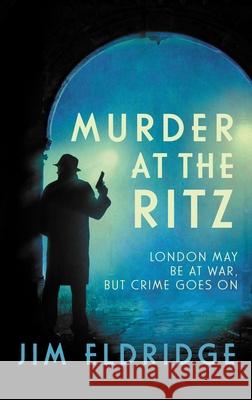 Murder at the Ritz: The stylish wartime whodunnit Jim (Author) Eldridge 9780749025236 Allison & Busby