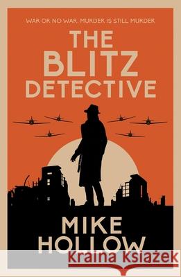 The Blitz Detective: The intricate wartime murder mystery Mike Hollow 9780749026721