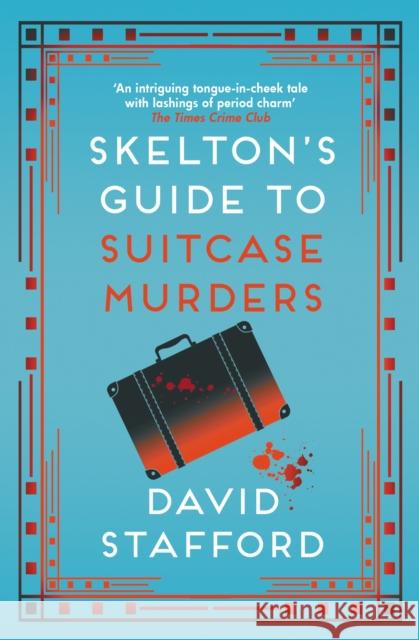 Skelton's Guide to Suitcase Murders: The sharp-witted historical whodunnit David Stafford 9780749026981 Allison & Busby