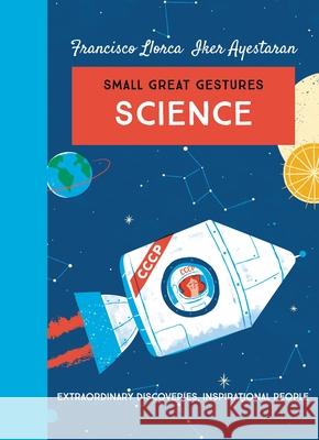 Science (Small Great Gestures): Extraordinary discoveries, inspirational people Francisco Llorca 9780749027032 Allison & Busby