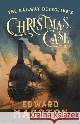 The Railway Detective\'s Christmas Case: The bestselling Victorian mystery series Edward (Author) Marston 9780749027391 Allison & Busby