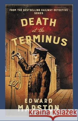 Death at the Terminus: The bestselling Victorian mystery series Edward Marston 9780749028343