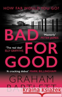 Bad for Good: The top ten bestseller Graham Bartlett 9780749028428 Allison & Busby