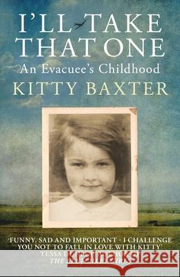 I'll Take That One: An Evacuee's Childhood Kitty Baxter 9780749028497