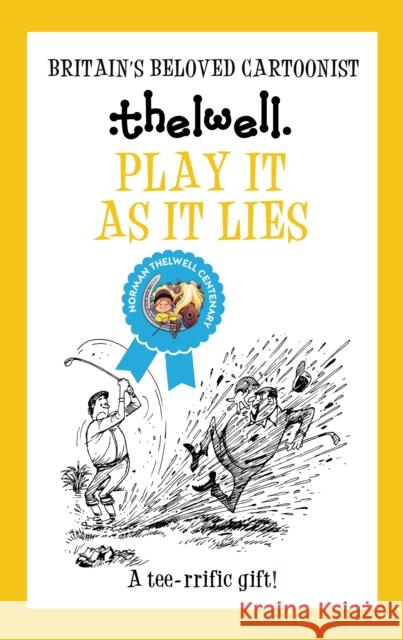 Play It As It Lies: A witty take on golf from the legendary cartoonist Norman (Author) Thelwell 9780749029227 Allison & Busby