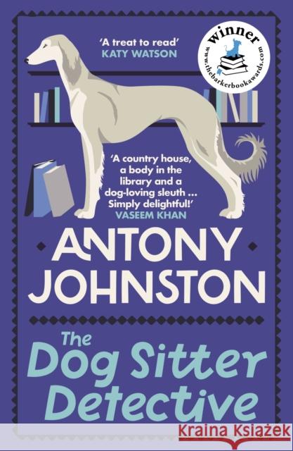 The Dog Sitter Detective: The tail-wagging cosy crime series, 'Simply delightful!' - Vaseem Khan Antony Johnston 9780749030056 Allison & Busby