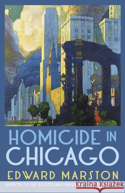 Homicide in Chicago: From the bestselling author of the Railway Detective series Edward (Author) Marston 9780749030919 Allison & Busby