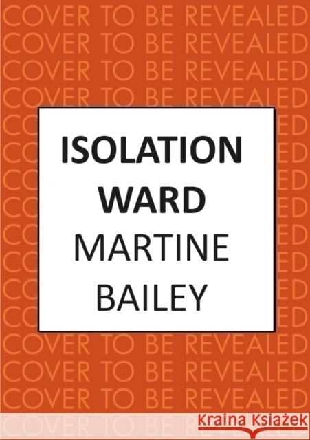 Isolation Ward Martine Bailey 9780749030995