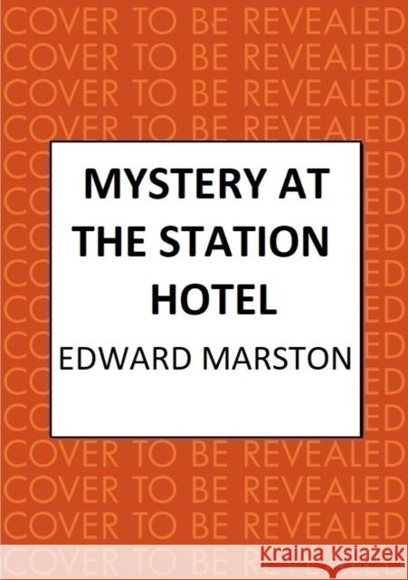 Mystery at the Station Hotel: The bestselling Victorian mystery series Edward Marston 9780749031244 Allison & Busby