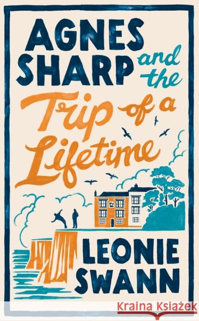 Agnes Sharp and the Trip of a Lifetime: The bestselling cosy crime sensation for fans of Richard Osman Leonie Swann 9780749031503
