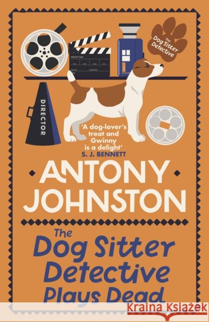 The Dog Sitter Detective Plays Dead: The tail-wagging cosy crime series Antony Johnston 9780749031862