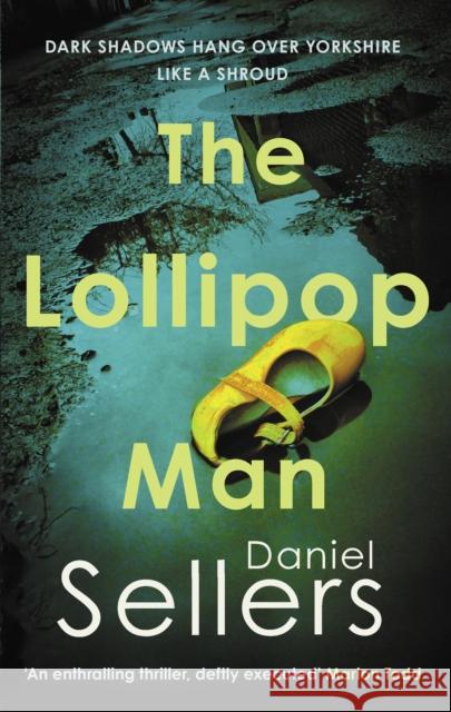 The Lollipop Man: The new gritty crime novel from bestselling author Daniel Sellers Daniel Sellers 9780749032616