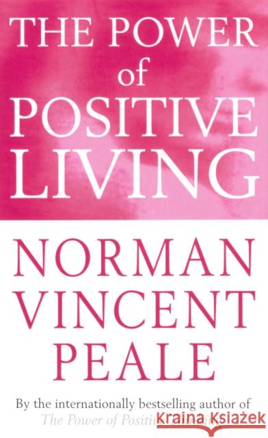 The Power Of Positive Living Norman Vincent Peale 9780749308216