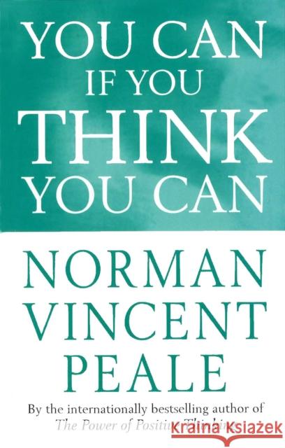 You Can If You Think You Can Norman Vincent Peale 9780749310776