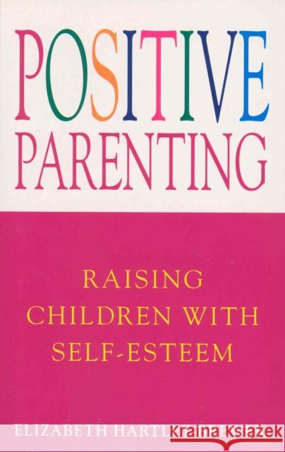 Positive Parenting : Raising Children with Self-Esteem Elizabeth Hartley-Brewer 9780749315016