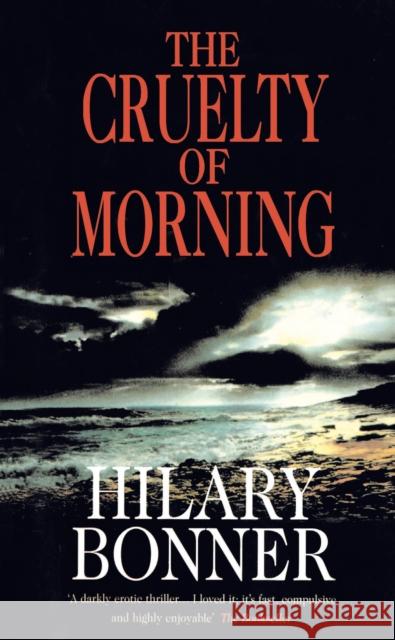 The Cruelty Of Morning Hilary Bonner 9780749319724