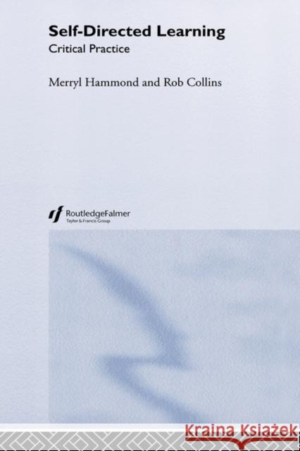 Self-Directed Learning: Critical Practice Hammond, Merryl 9780749402990 Taylor & Francis